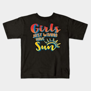 Girls Just Wanna Have Sun Kids T-Shirt